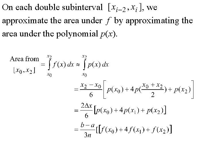 On each double subinterval , we approximate the area under f by approximating the On each double subinterval , we approximate the area under f by approximating the