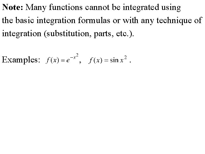Note: Many functions cannot be integrated using the basic integration formulas or with any Note: Many functions cannot be integrated using the basic integration formulas or with any