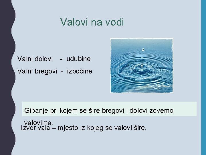 Valovi na vodi Valni dolovi - udubine Valni bregovi - izbočine Gibanje pri kojem