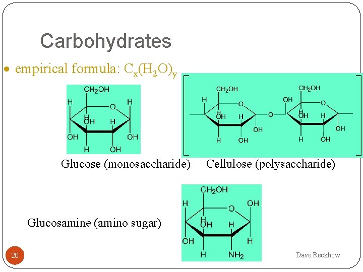 Carbohydrates · empirical formula: Cx(H 2 O)y Glucose (monosaccharide) Cellulose (polysaccharide) Glucosamine (amino sugar)