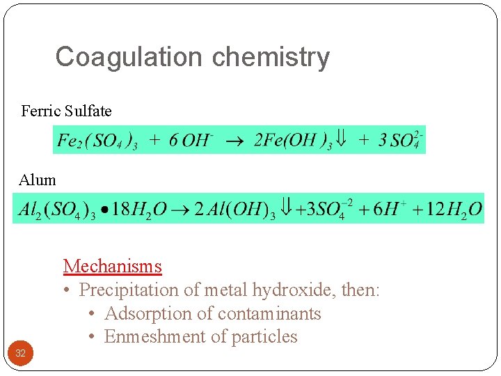 Coagulation chemistry Ferric Sulfate Alum Mechanisms • Precipitation of metal hydroxide, then: • Adsorption