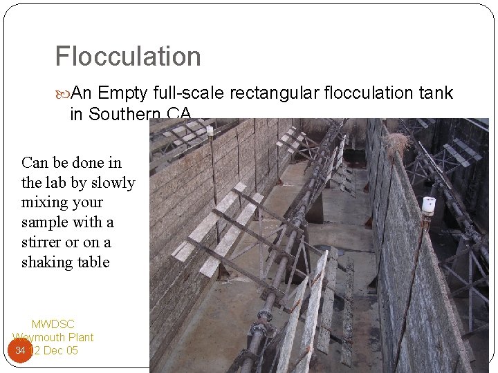 Flocculation An Empty full-scale rectangular flocculation tank in Southern CA Can be done in