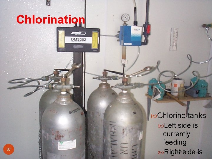 Chlorination Chlorine tanks Left side is 37 currently feeding Dave side Reckhowis Right 