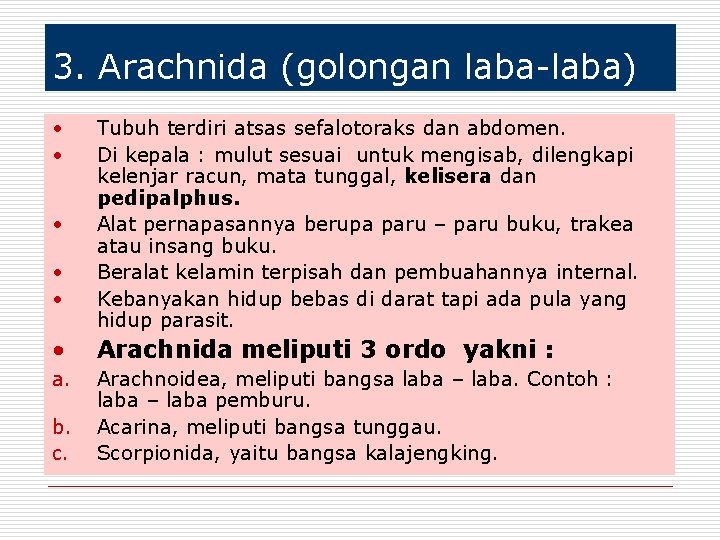 3. Arachnida (golongan laba-laba) • • • Tubuh terdiri atsas sefalotoraks dan abdomen. Di