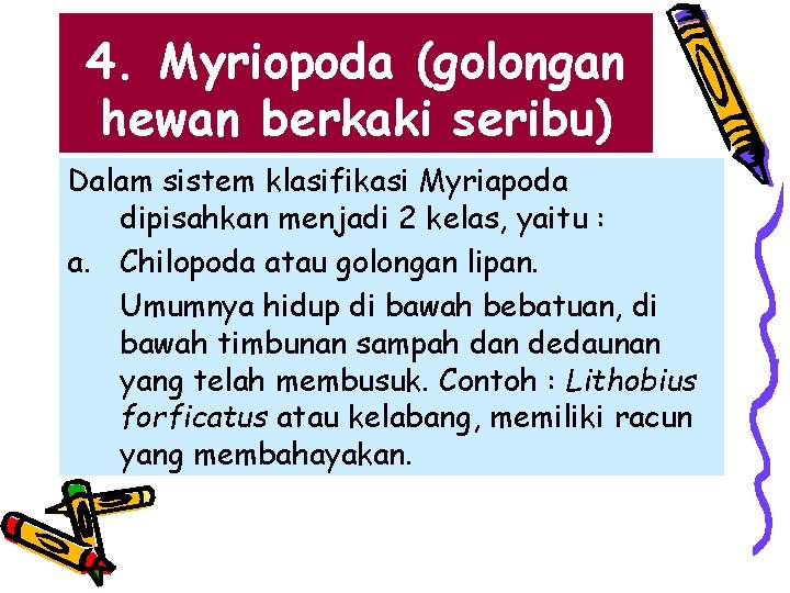 4. Myriopoda (golongan hewan berkaki seribu) Dalam sistem klasifikasi Myriapoda dipisahkan menjadi 2 kelas,