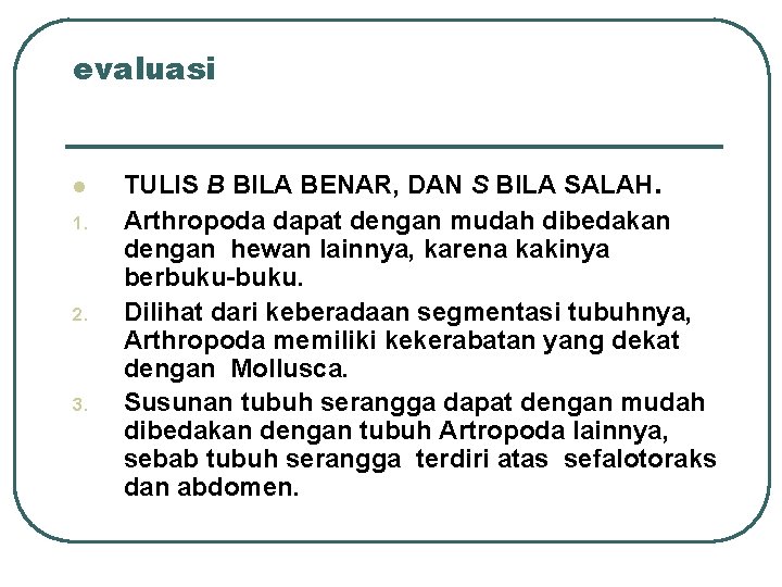 evaluasi l 1. 2. 3. TULIS B BILA BENAR, DAN S BILA SALAH. Arthropoda