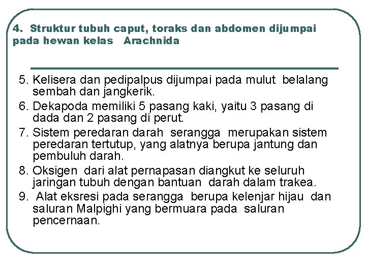 4. Struktur tubuh caput, toraks dan abdomen dijumpai pada hewan kelas Arachnida 5. Kelisera