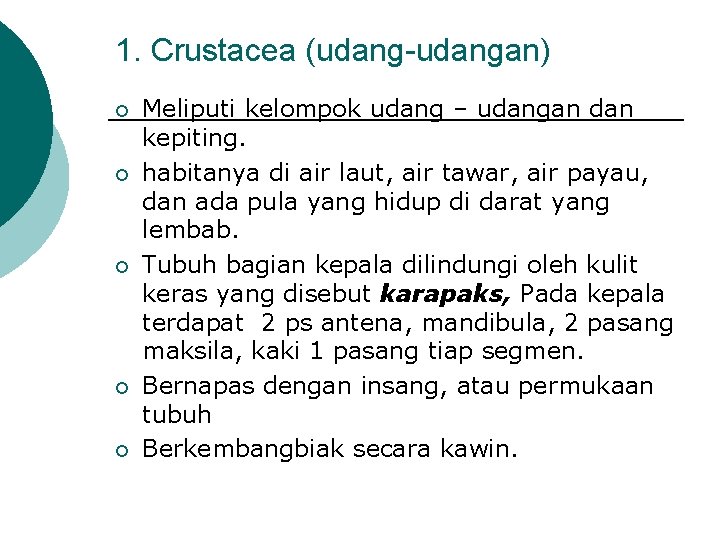 1. Crustacea (udang-udangan) ¡ ¡ ¡ Meliputi kelompok udang – udangan dan kepiting. habitanya