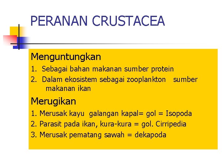 PERANAN CRUSTACEA Menguntungkan 1. Sebagai bahan makanan sumber protein 2. Dalam ekosistem sebagai zooplankton