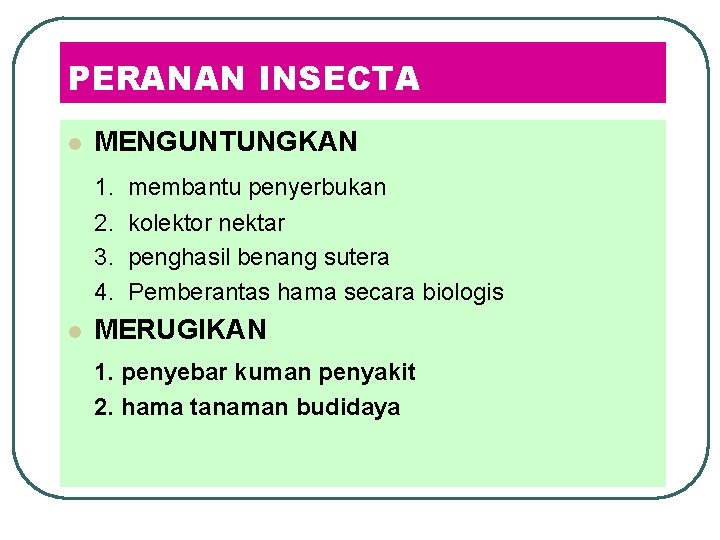 PERANAN INSECTA l MENGUNTUNGKAN 1. membantu penyerbukan 2. kolektor nektar 3. penghasil benang sutera PERANAN INSECTA l MENGUNTUNGKAN 1. membantu penyerbukan 2. kolektor nektar 3. penghasil benang sutera