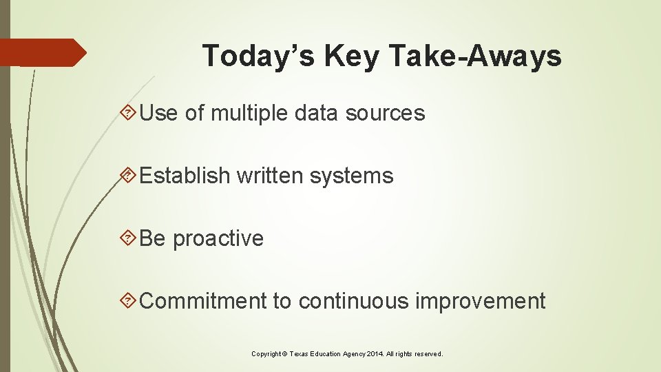 Today’s Key Take-Aways Use of multiple data sources Establish written systems Be proactive Commitment