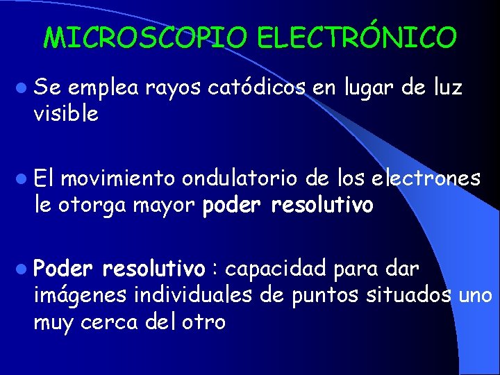 MICROSCOPIO ELECTRÓNICO l Se emplea rayos catódicos en lugar de luz visible l El