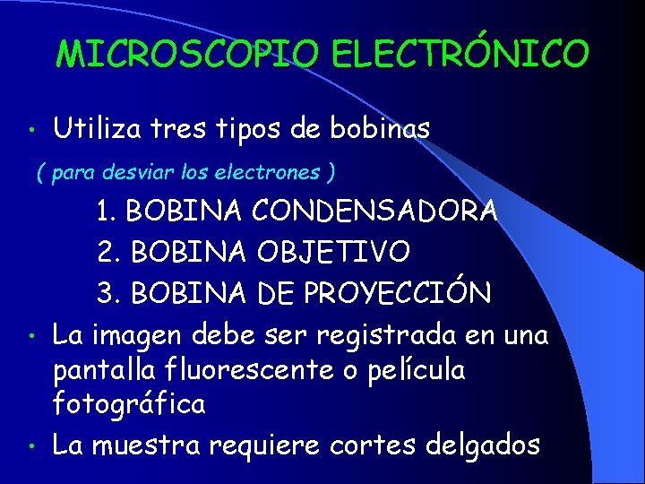 MICROSCOPIO ELECTRÓNICO • Utiliza tres tipos de bobinas ( para desviar los electrones )