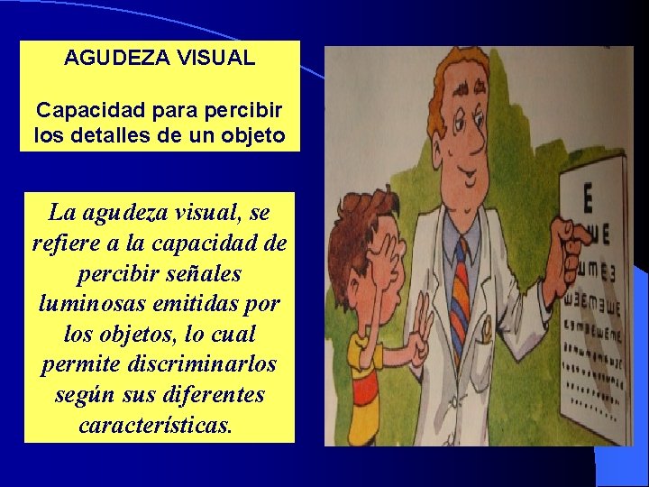 AGUDEZA VISUAL Capacidad para percibir los detalles de un objeto La agudeza visual, se