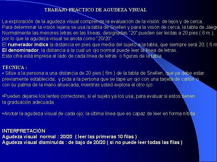 TRABAJO PRÁCTICO DE AGUDEZA VISUAL La exploración de la agudeza visual comprende la evaluación