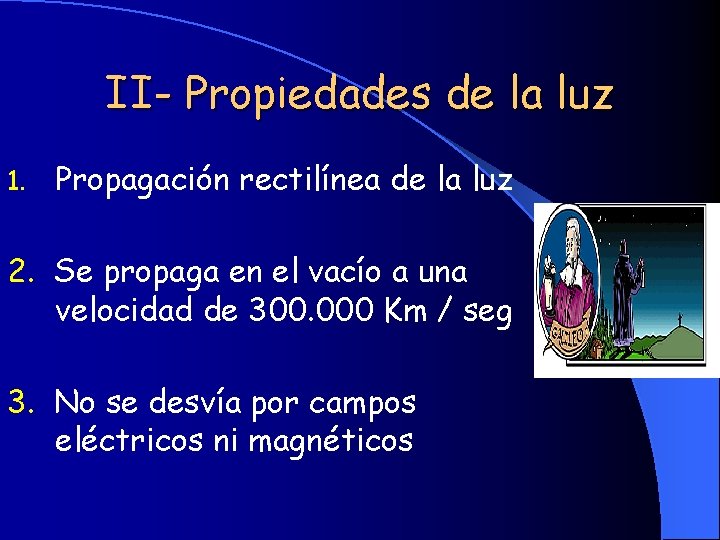 II- Propiedades de la luz 1. Propagación rectilínea de la luz 2. Se propaga