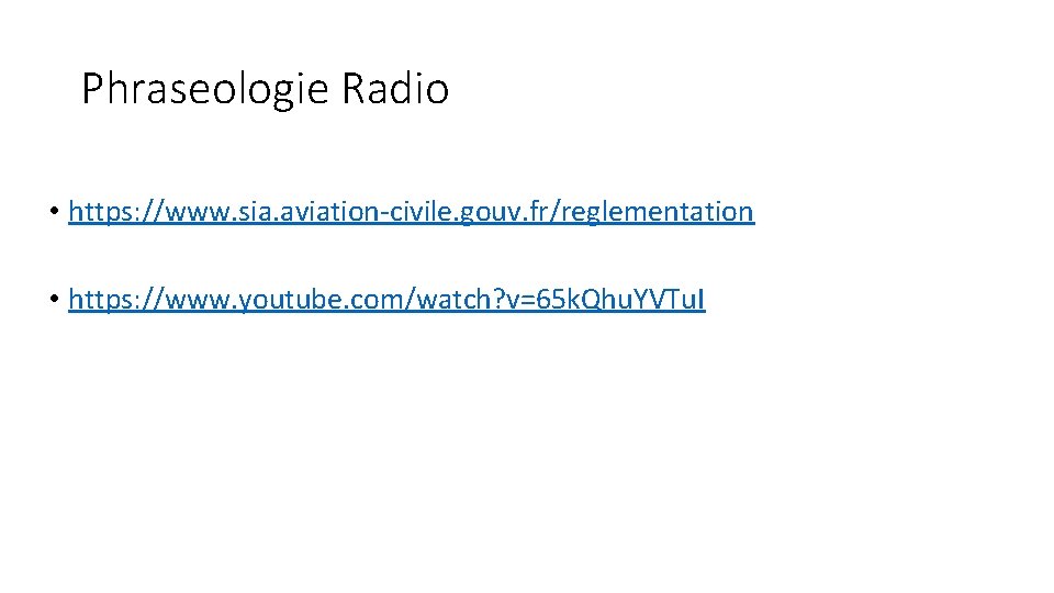 Phraseologie Radio • https: //www. sia. aviation-civile. gouv. fr/reglementation • https: //www. youtube. com/watch?