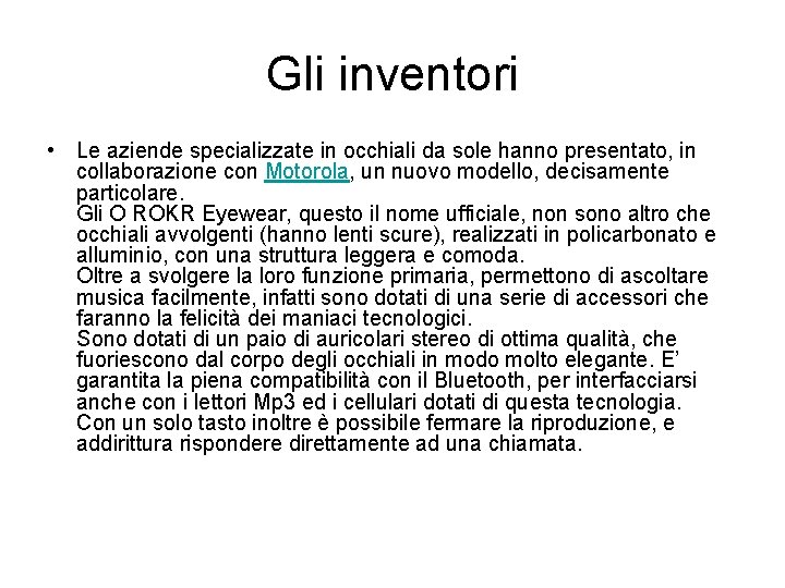 Gli inventori • Le aziende specializzate in occhiali da sole hanno presentato, in collaborazione