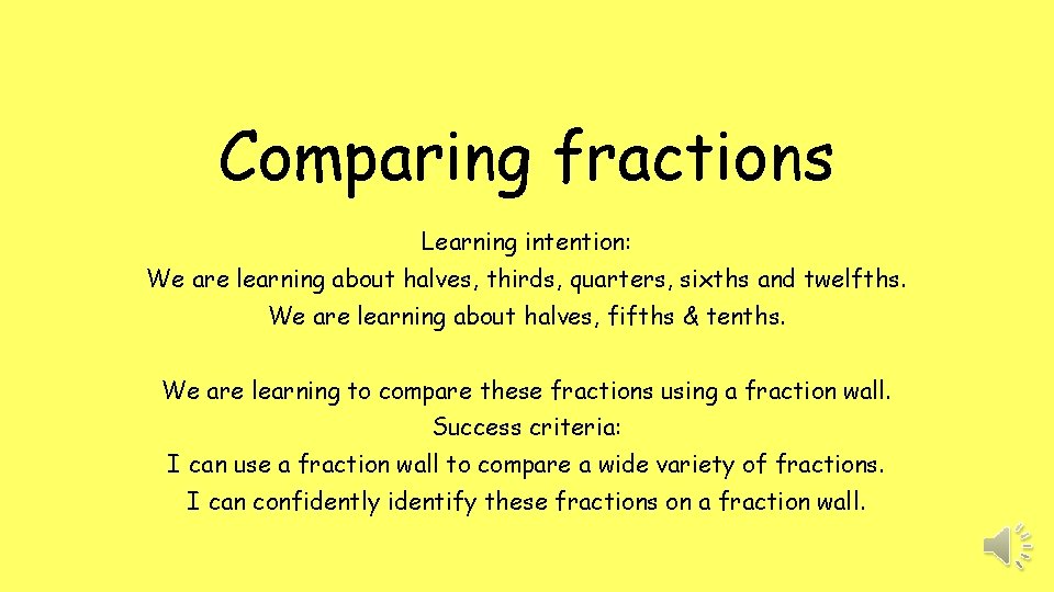 Comparing fractions Learning intention: We are learning about halves, thirds, quarters, sixths and twelfths.