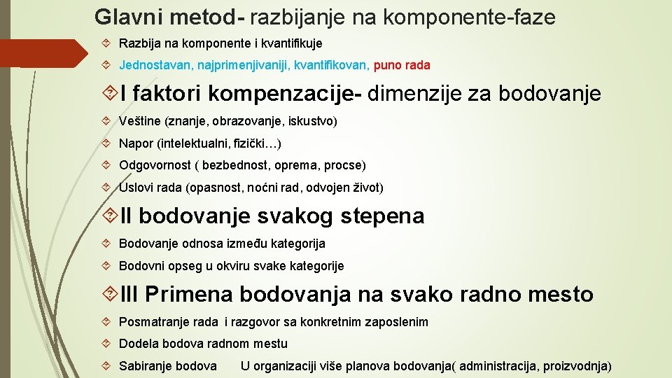 Glavni metod- razbijanje na komponente-faze Razbija na komponente i kvantifikuje Jednostavan, najprimenjivaniji, kvantifikovan, puno