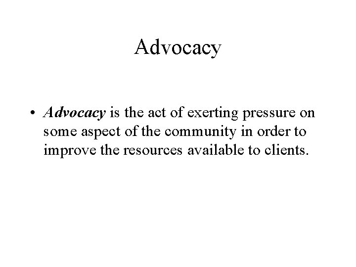 Advocacy • Advocacy is the act of exerting pressure on some aspect of the