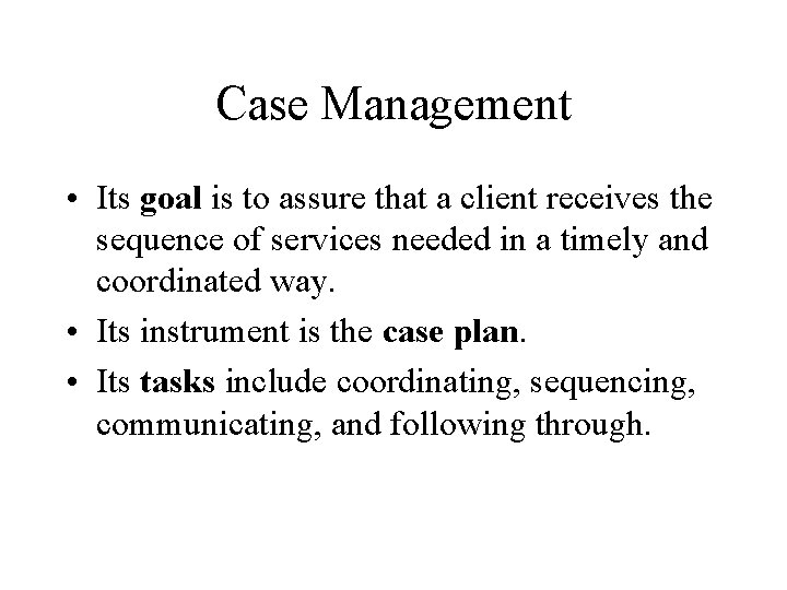 Case Management • Its goal is to assure that a client receives the sequence