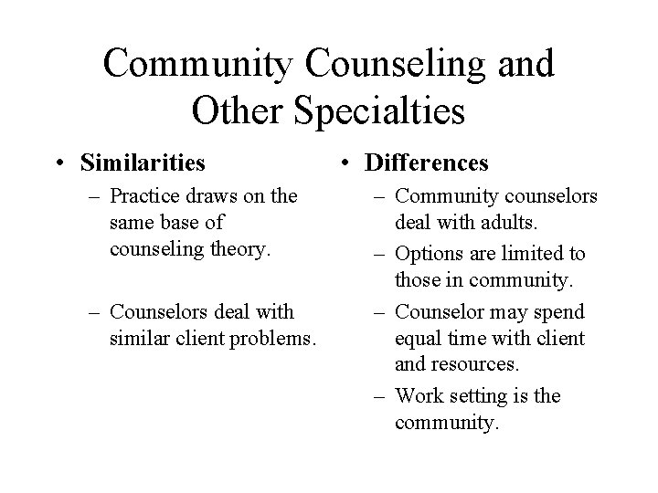 Community Counseling and Other Specialties • Similarities – Practice draws on the same base
