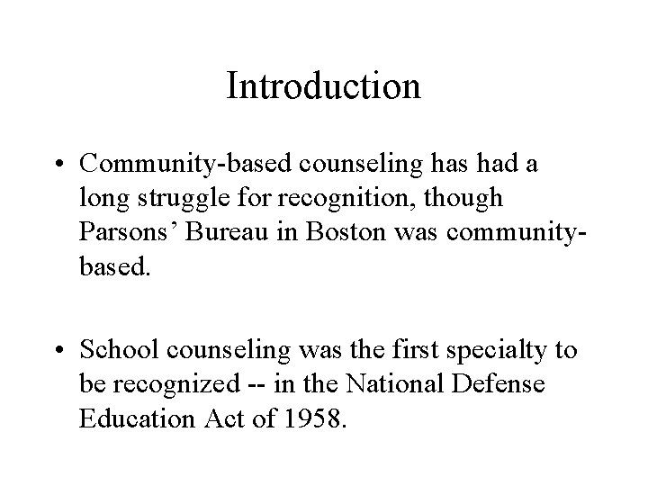 Introduction • Community-based counseling has had a long struggle for recognition, though Parsons’ Bureau