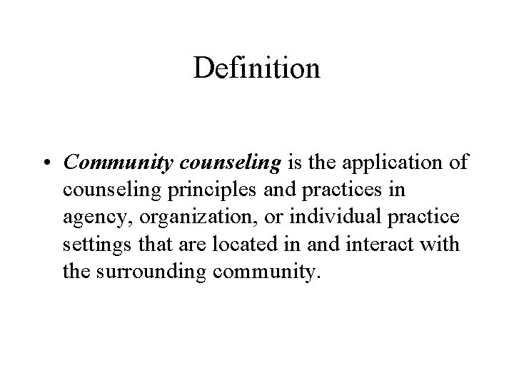 Definition • Community counseling is the application of counseling principles and practices in agency,