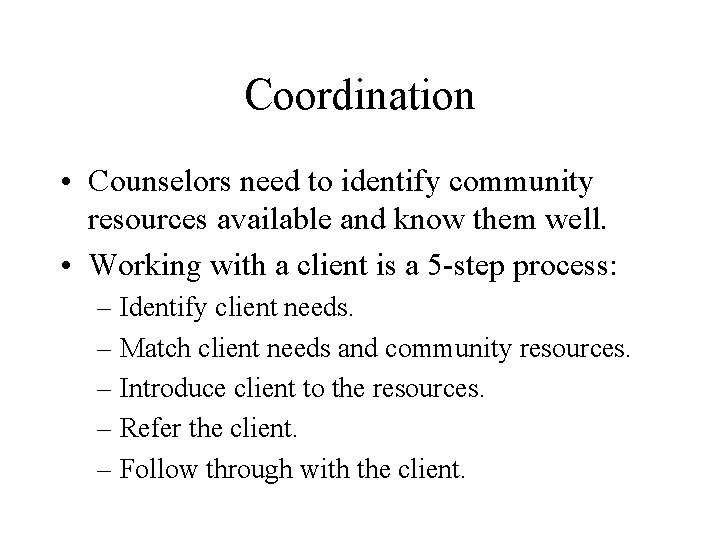 Coordination • Counselors need to identify community resources available and know them well. •