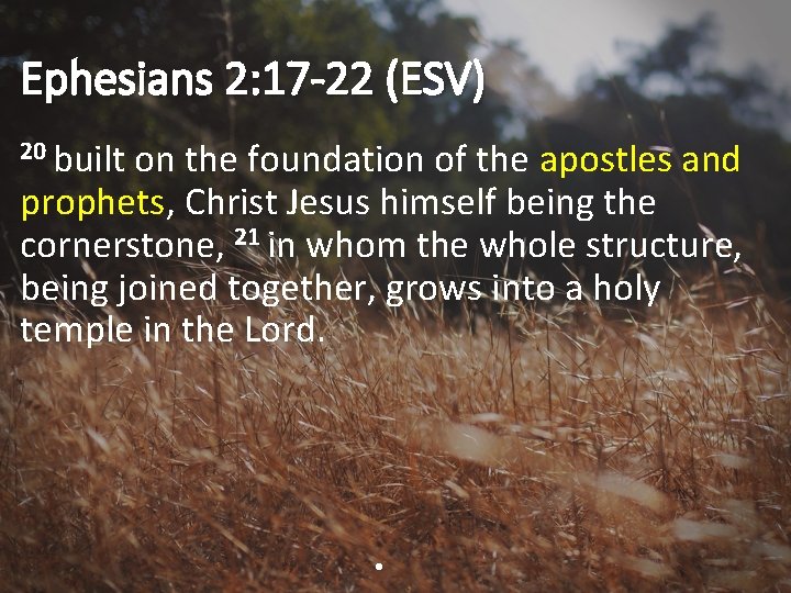 Ephesians 2: 17 -22 (ESV) 20 built on the foundation of the apostles and
