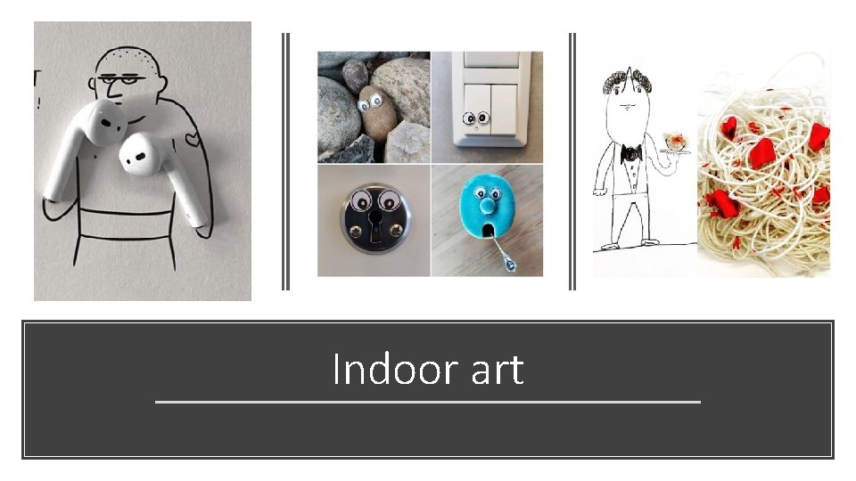 Indoor art 