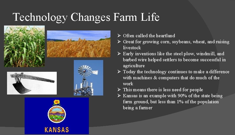 Technology Changes Farm Life Ø Often called the heartland Ø Great for growing corn,