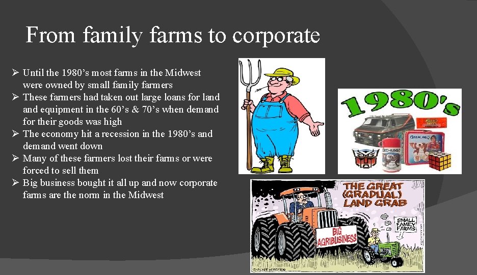 From family farms to corporate Ø Until the 1980’s most farms in the Midwest