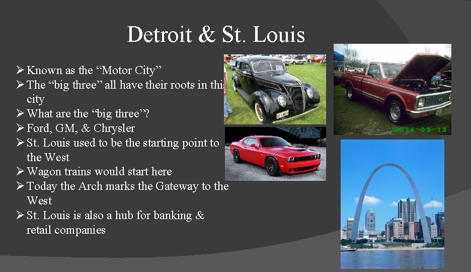 Detroit & St. Louis Ø Known as the “Motor City” Ø The “big three”