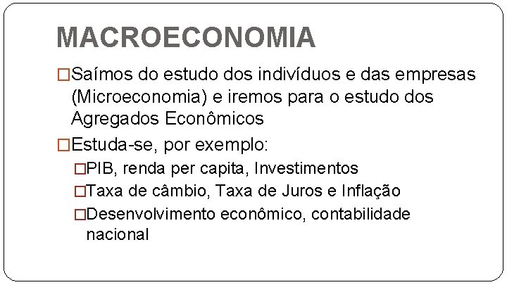 MACROECONOMIA �Saímos do estudo dos indivíduos e das empresas (Microeconomia) e iremos para o