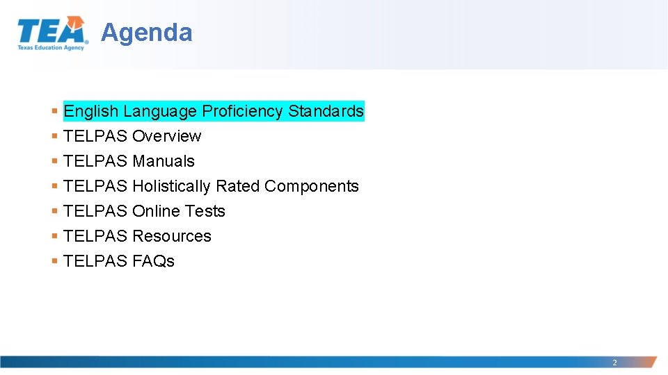 Agenda § English Language Proficiency Standards § TELPAS Overview § TELPAS Manuals § TELPAS