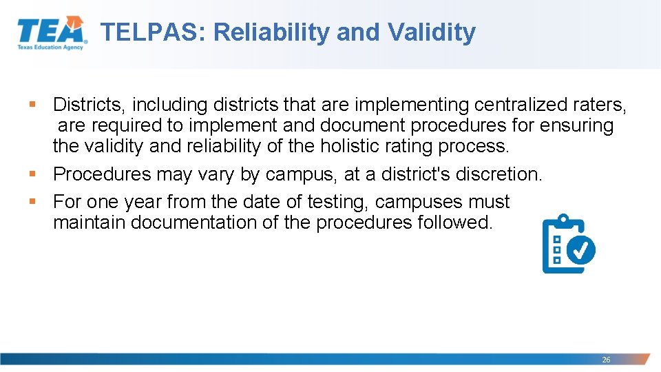 TELPAS: Reliability and Validity § Districts, including districts that are implementing centralized raters, are