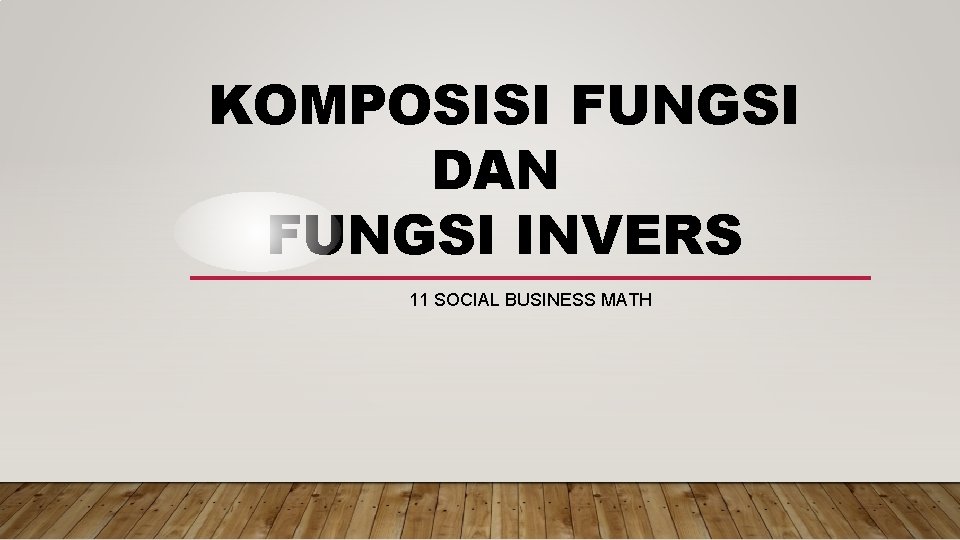 KOMPOSISI FUNGSI DAN FUNGSI INVERS 11 SOCIAL BUSINESS MATH 