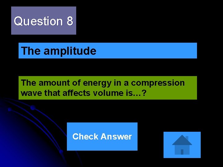 Question 8 The amplitude The amount of energy in a compression wave that affects