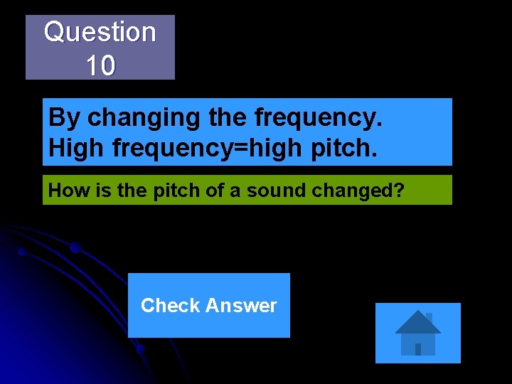 Question 10 By changing the frequency. High frequency=high pitch. How is the pitch of