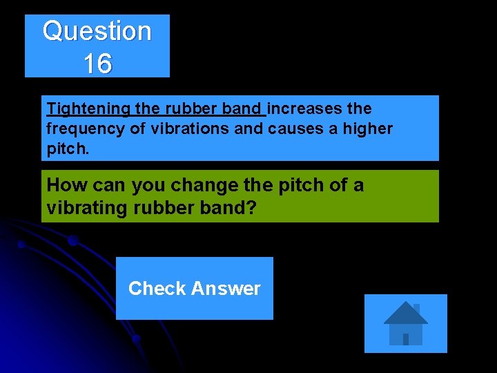 Question 16 Tightening the rubber band increases the frequency of vibrations and causes a