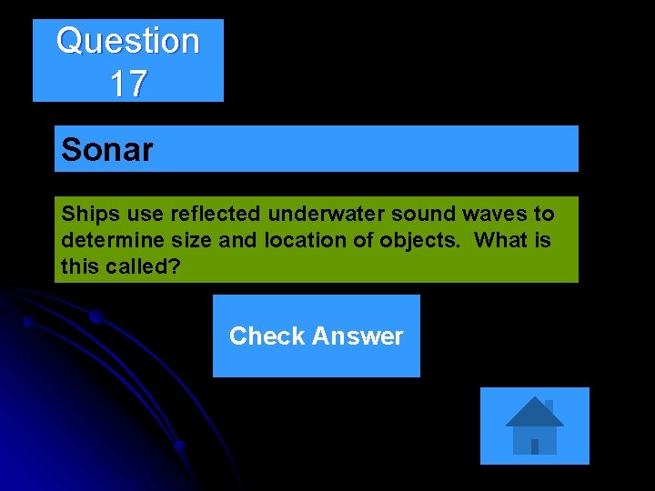 Question 17 Sonar Ships use reflected underwater sound waves to determine size and location