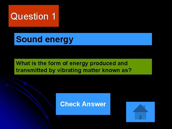 Question 1 Sound energy What is the form of energy produced and transmitted by