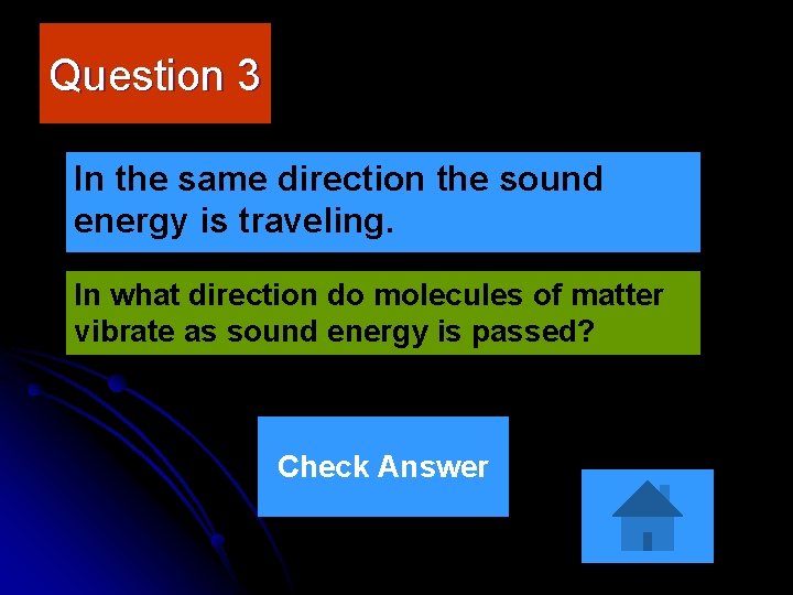 Question 3 In the same direction the sound energy is traveling. In what direction