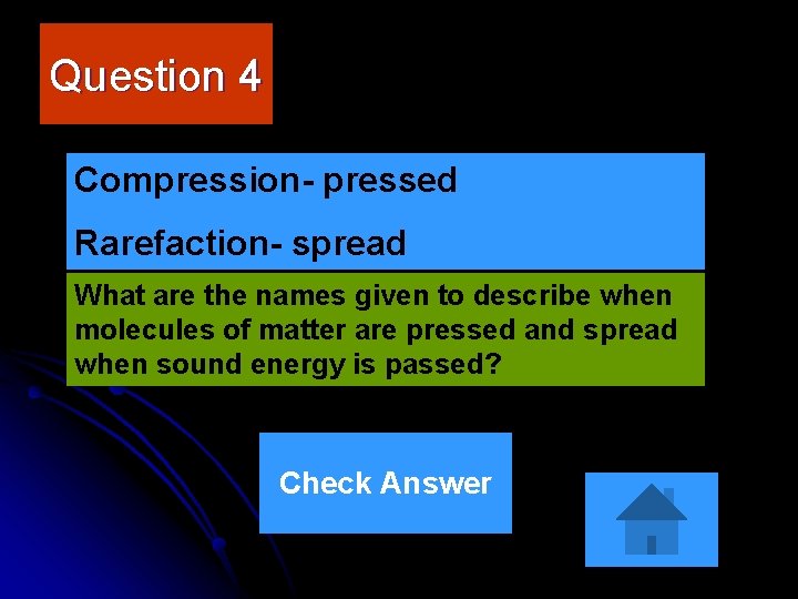 Question 4 Compression- pressed Rarefaction- spread What are the names given to describe when