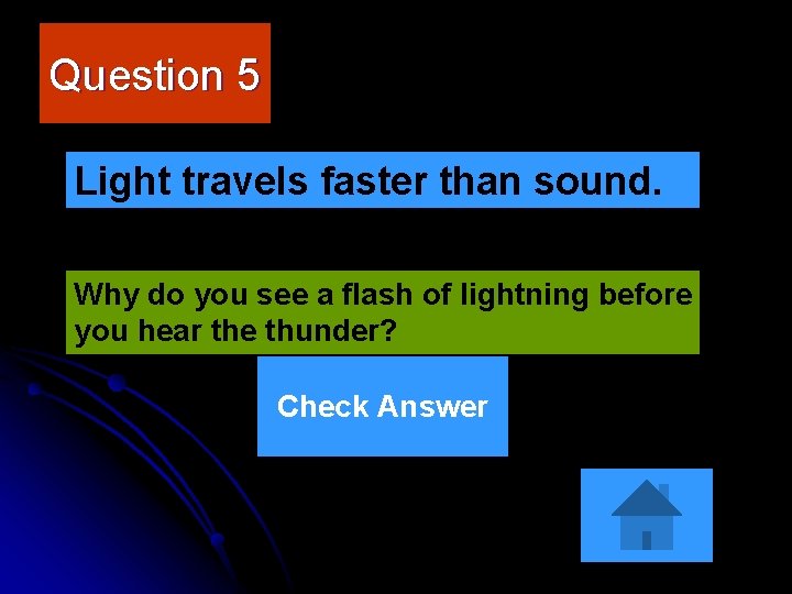 Question 5 Light travels faster than sound. Why do you see a flash of