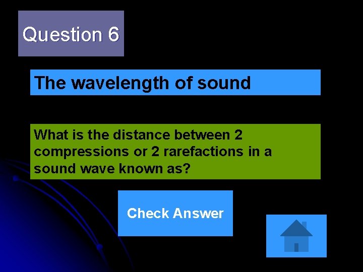 Question 6 The wavelength of sound What is the distance between 2 compressions or