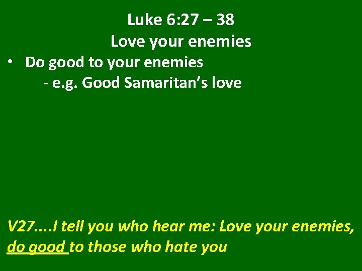 Luke 6: 27 – 38 Love your enemies • Do good to your enemies