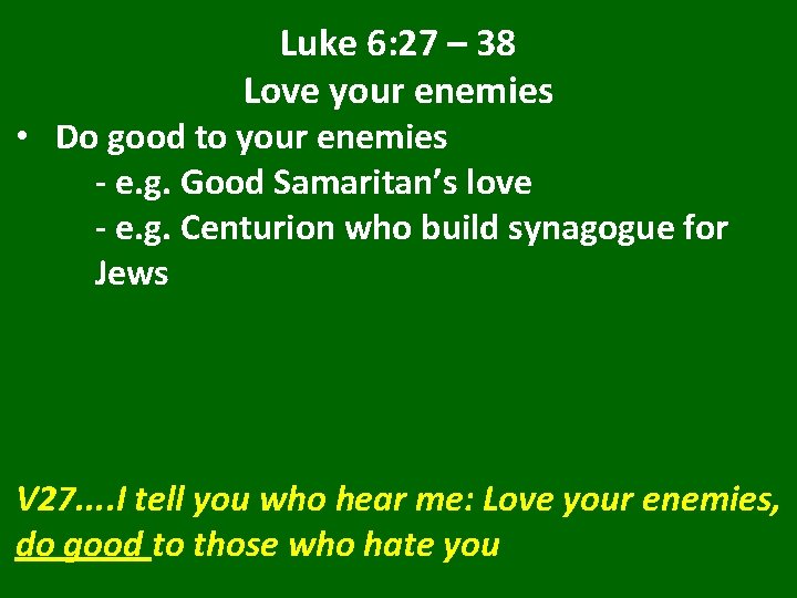 Luke 6: 27 – 38 Love your enemies • Do good to your enemies